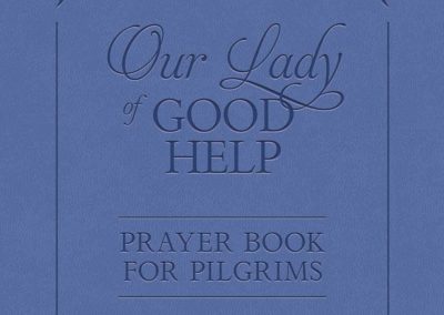 Our Lady of Good Help: A Prayer Book for Pilgrims